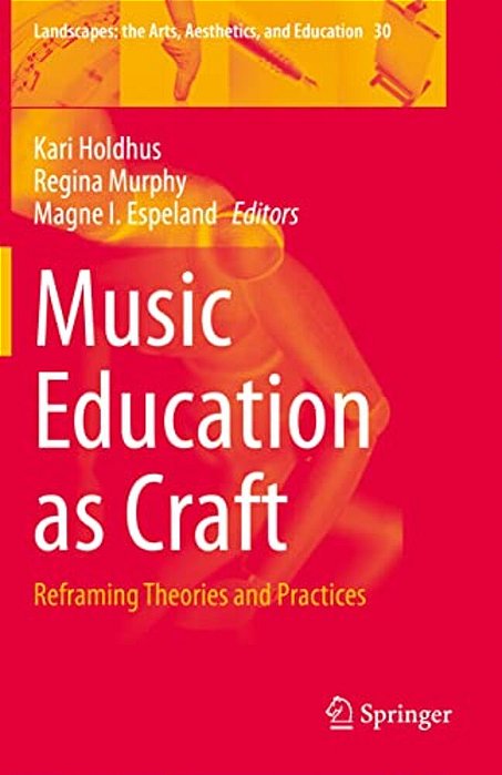Music Education As Craft: Reframing Theories And Practices-..