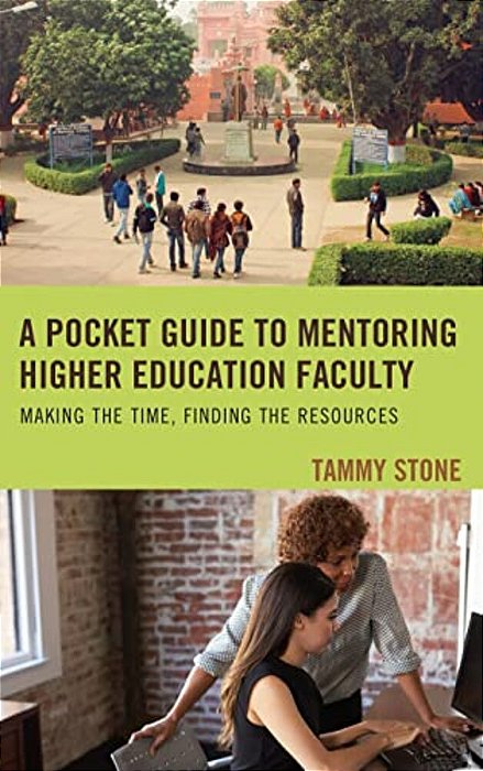 Pocket Guide To Mentoring Higher Education Faculty: Making The Time, Finding The Resources-..