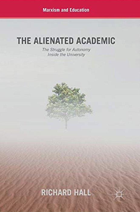 The Alienated Academic: The Struggle For Autonomy Inside The University-..