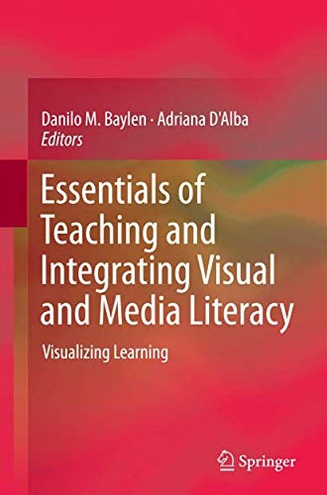 Essentials Of Teaching And Integrating Visual And Media Literacy: Visualizing Learning-..