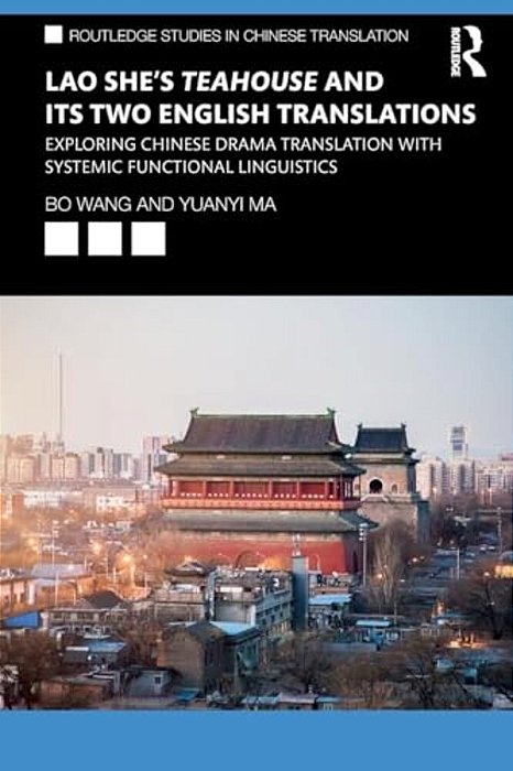 Lao She's Teahouse And Its Two English Translations: Exploring Chinese Drama Translation With Systemic Functional Linguistics-..