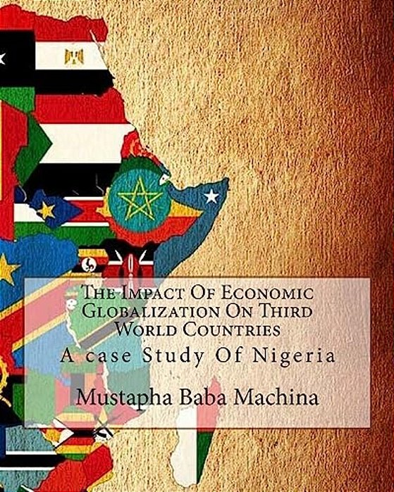 The Impact Of Economic Globalization On Third World Countries: A Case Study Of Nigeria-..
