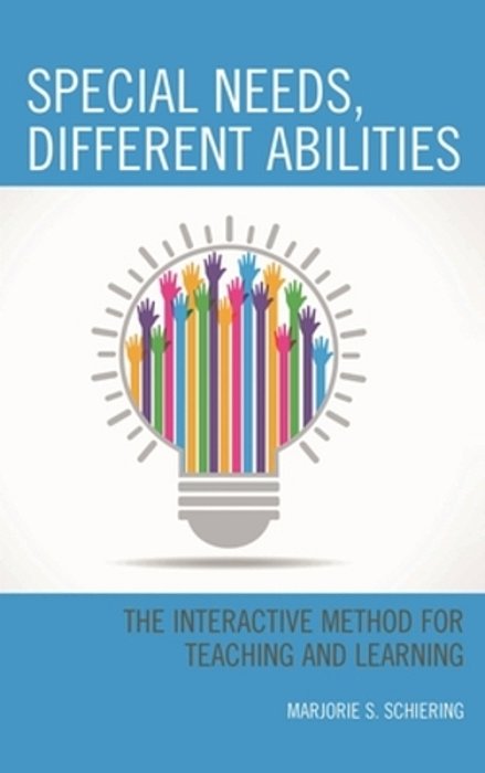 Special Needs, Different Abilities: The Interactive Method For Teaching And Learning-..