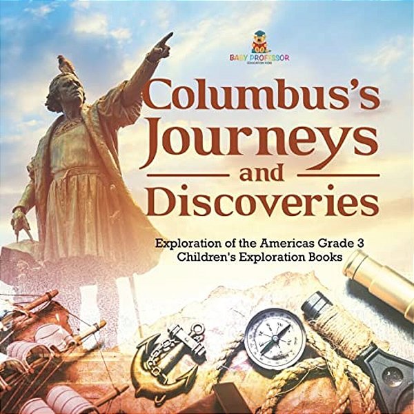 Columbus's Journeys And Discoveries Exploration Of The Americas Grade 3 Children's Exploration Books-..