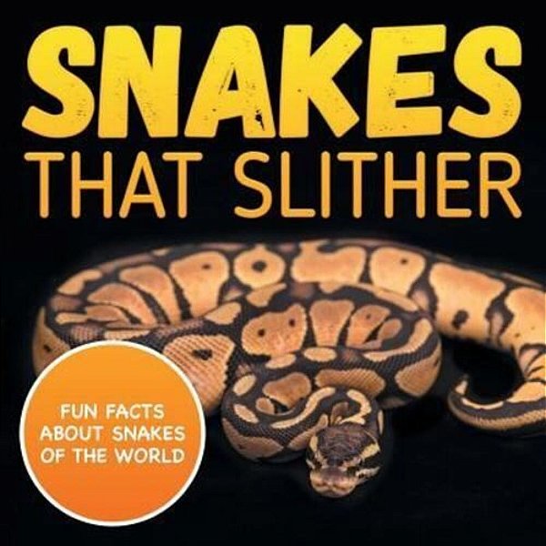 Snakes That Slither: Fun Facts About Snakes Of The World-..