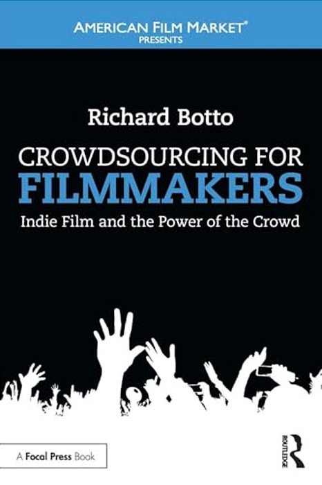 Crowdsourcing For Filmmakers: Indie Film And The Power Of The Crowd-..