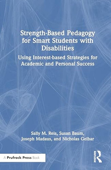 Strength-Based Pedagogy For Smart Students With Disabilities: Using Interest-Based Strategies For Academic And Personal Success-..