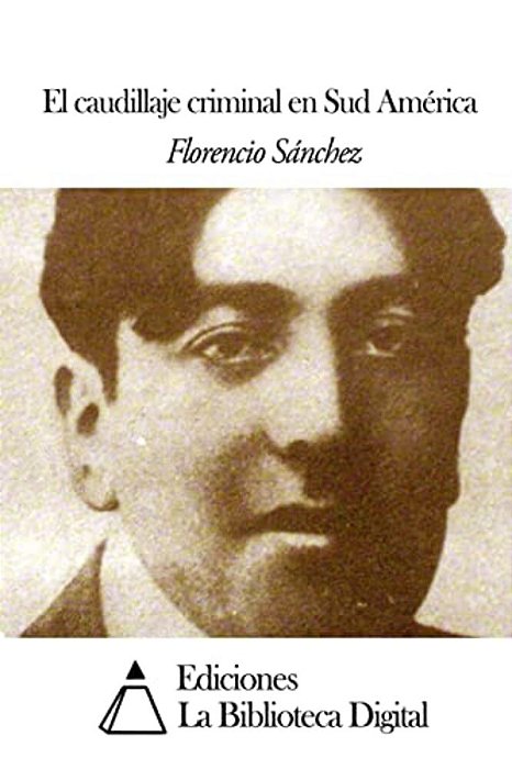 El Caudillaje Criminal En Sud América-..