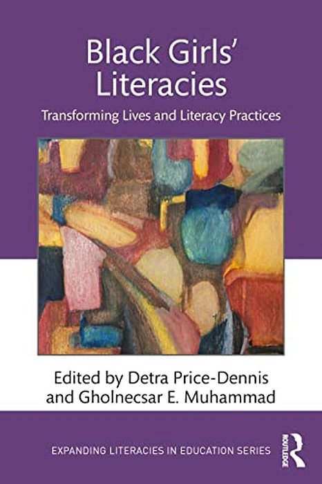 Black Girls' Literacies: Transforming Lives And Literacy Practices-..