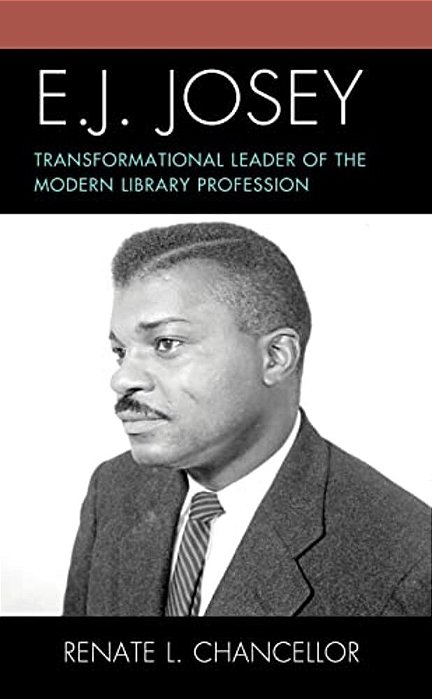 E. J. Josey: Transformational Leader Of The Modern Library Profession-..