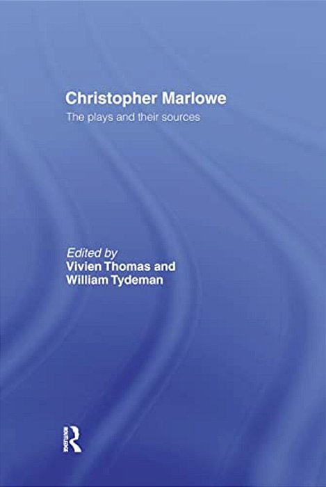 Christopher Marlowe: The Plays And Their Sources-..