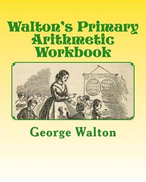 Walton's Primary Arithmetic Workbook-..