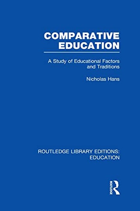 Comparative Education: A Study Of Educational Factors And Traditions-..