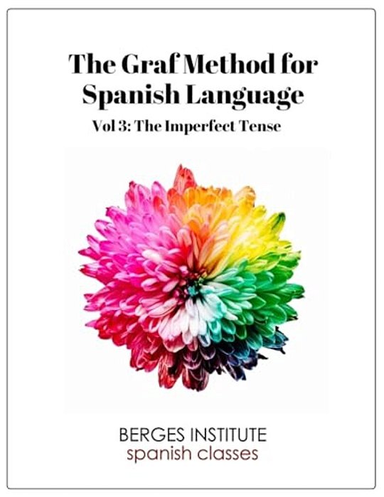 The Graf Method For Spanish Language, Vol 3: The Imperfect Tense-..