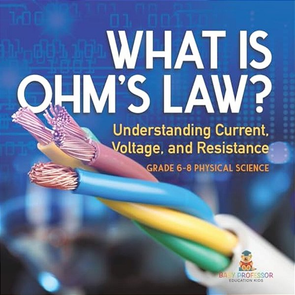 What Is Ohm's Law? Understanding Current, Voltage, And Resistance Grade 6-8 Physical Science-..