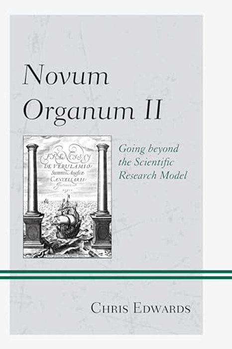 Novum Organum II: Going Beyond The Scientific Research Model-..