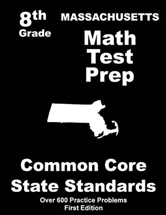 Massachusetts 8Th Grade Math Test Prep: Common Core Learning Standards-..