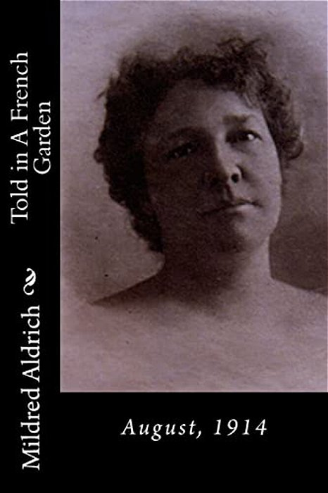 Told In A French Garden: August, 1914-..