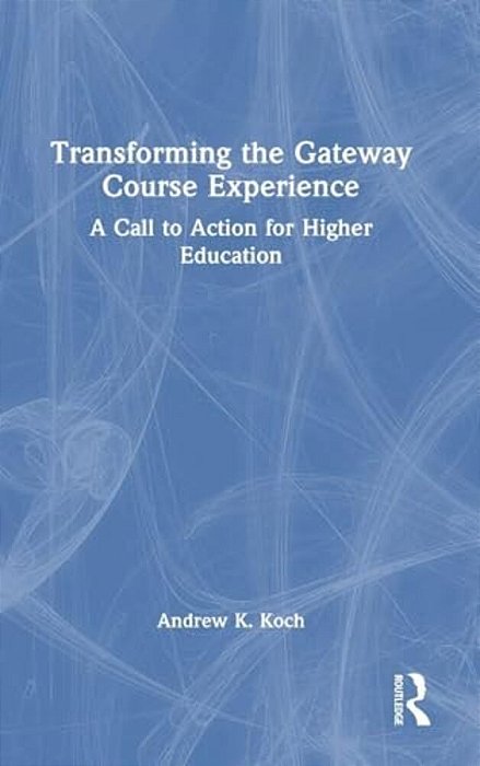 Transforming The Gateway Course Experience: A Call To Action For Higher Education-..