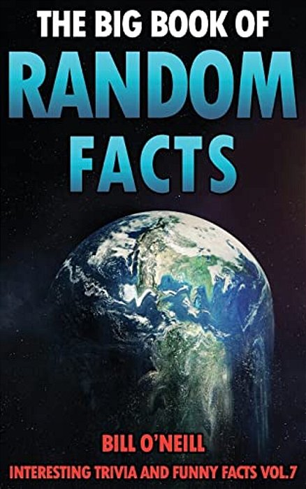 The Big Book Of Random Facts Volume 7: 1000 Interesting Facts And Trivia-..