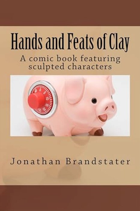 Hands And Feats Of Clay: A Comic Book Featuring Sculpted Characters-..