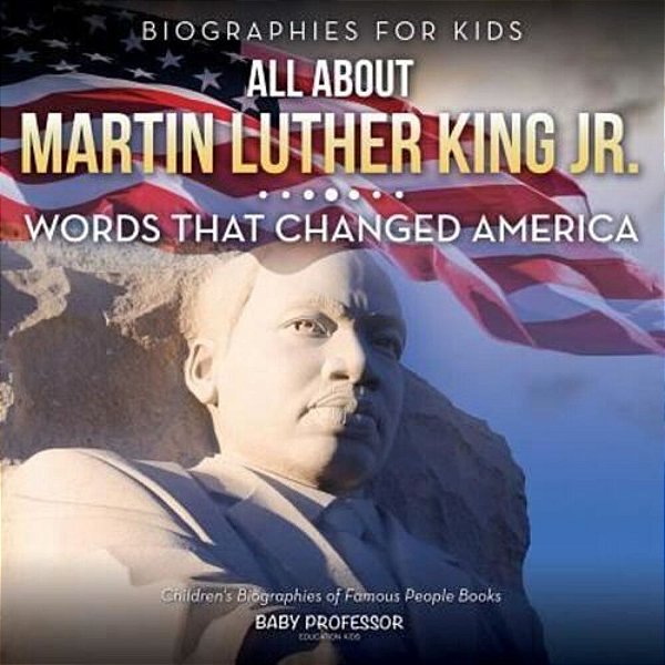 Biographies For Kids - All About Martin Luther King Jr.: Words That Changed America - Children's Biographies Of Famous People Books-..
