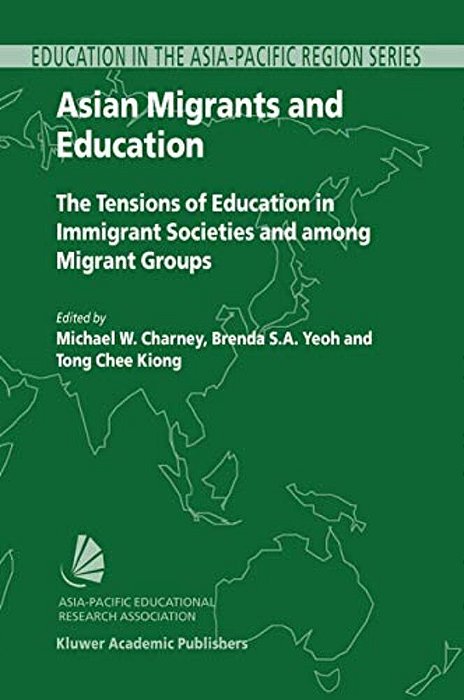 Asian Migrants And Education: The Tensions Of Education In Immigrant Societies And Among Migrant Groups-..