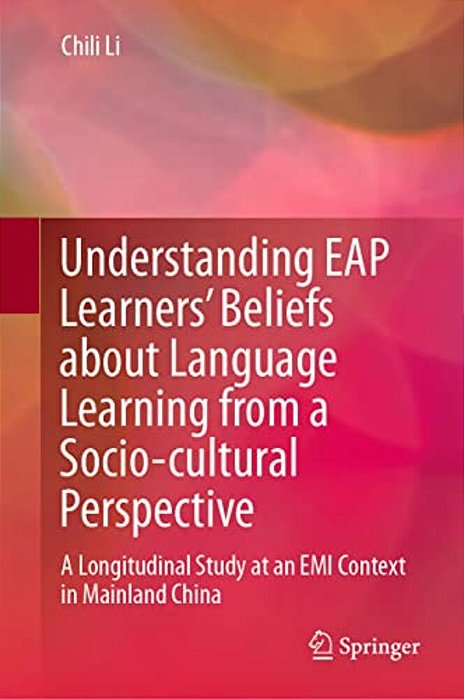 Understanding Eap Learners' Beliefs About Language Learning From A Socio-Cultural Perspective: A Longitudinal Study At An Emi Context In Mainland Chin-..