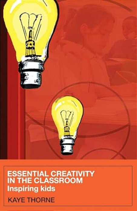 Essential Creativity In The Classroom: Inspiring Kids-..