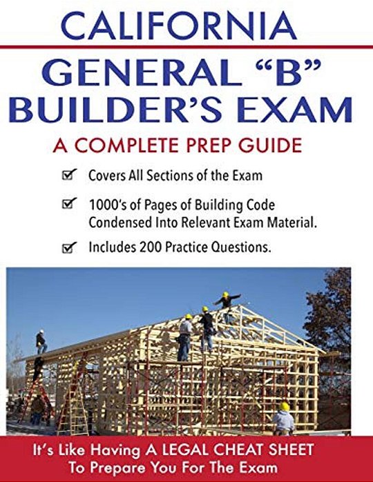 California Contractor General Building (B) Exam: A Complete Prep Guide-..