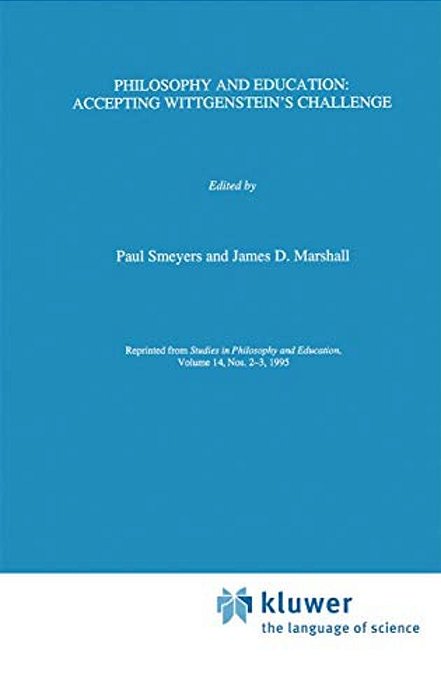 Philosophy And Education:: Accepting Wittgenstein's Challenge-..