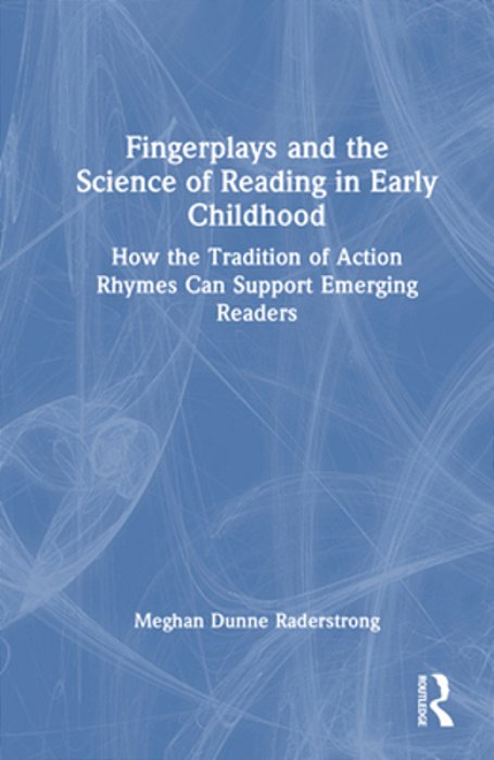 Fingerplays And The Science Of Reading In Early Childhood: How The Tradition Of Action Rhymes Can Support Emerging Readers-..