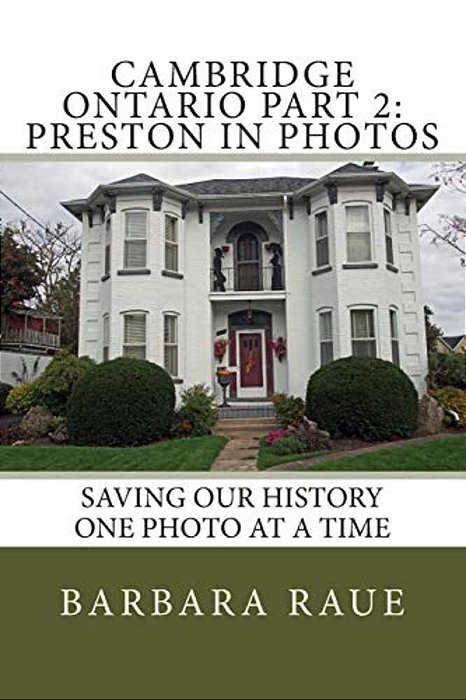 Cambridge Ontario Part 2: Preston In Photos: Saving Our History One Photo At A Time-..