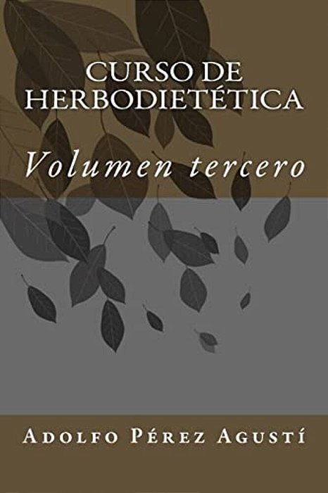Curso De Herbodietética: Volumen Tercero-..