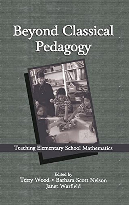 Beyond Classical Pedagogy: Teaching Elementary School Mathematics-..