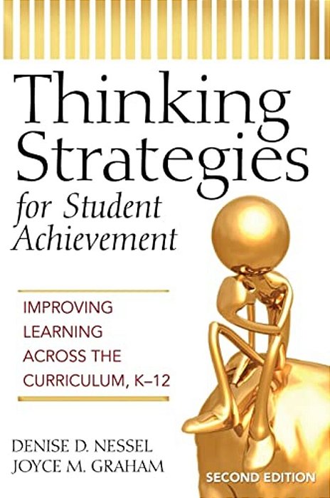Thinking Strategies For Student Achievement: Improving Learning Across The Curriculum, K-12-..