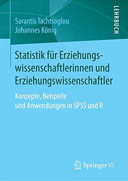 Statistik Für Erziehungswissenschaftlerinnen Und Erziehungswissenschaftler: Konzepte, Beispiele Und Anwendungen In Spss Und R-..