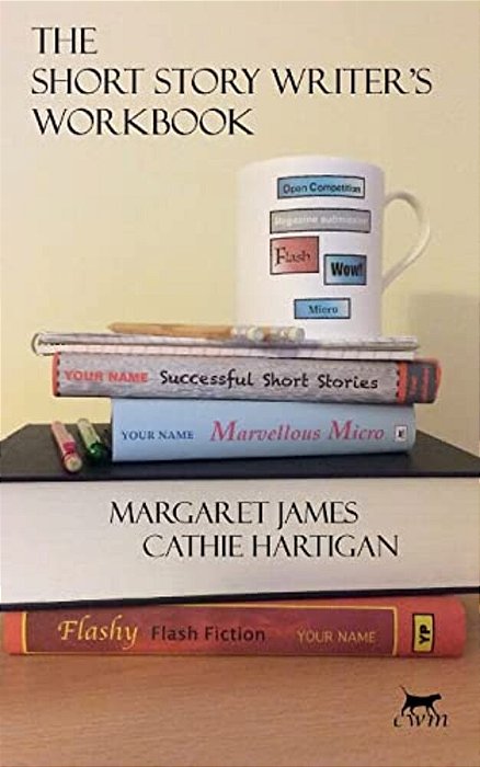 The Short Story Writer's Workbook: Your Definitive Guide To Writing Every Kind Of Short Story-..