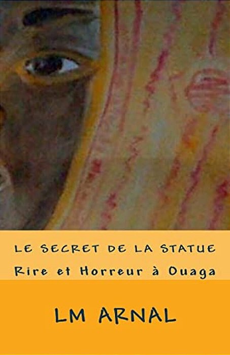 Le Secret De La Statue: Horreur À Ouaga-..