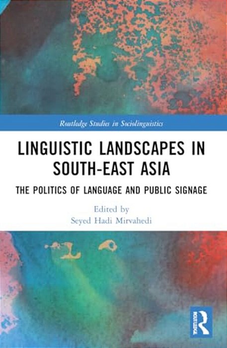 Linguistic Landscapes In South-East Asia: The Politics Of Language And Public Signage-..