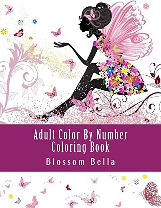 Adult Color By Number Coloring Book: Jumbo Mega Coloring By Numbers Coloring Book Over 100 Pages Of Beautiful Gardens, People, Animals, Butterflies An-..