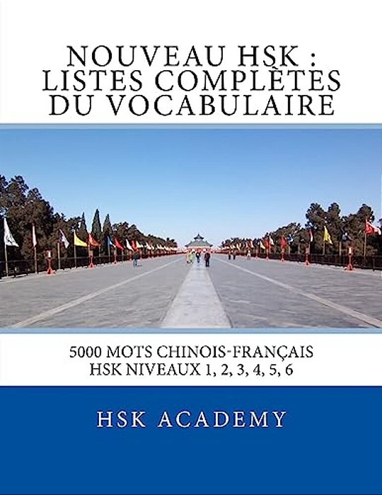 Nouveau Hsk: Listes Complètes Du Vocabulaire: Listes Des Mots Des Hsk Niveaux 1, 2, 3, 4, 5, 6-..