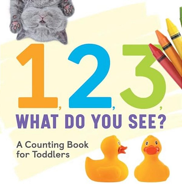 1, 2, 3, What Do You See?: A Counting Book For Toddlers-..