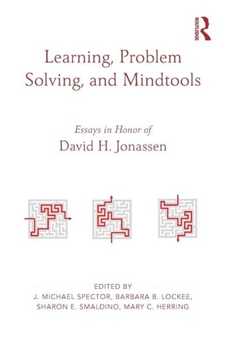 Learning, Problem Solving, And Mindtools: Essays In Honor Of David H. Jonassen-..