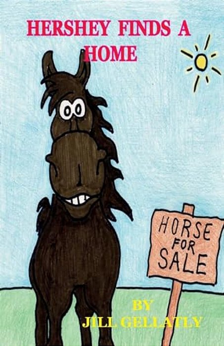 Hershey Finds A Home: This Is A Sweet Tale Of A Chocolate Coloured Horse Who Entertains And Amuses Everyone Who Meets Him. This Is The First-..