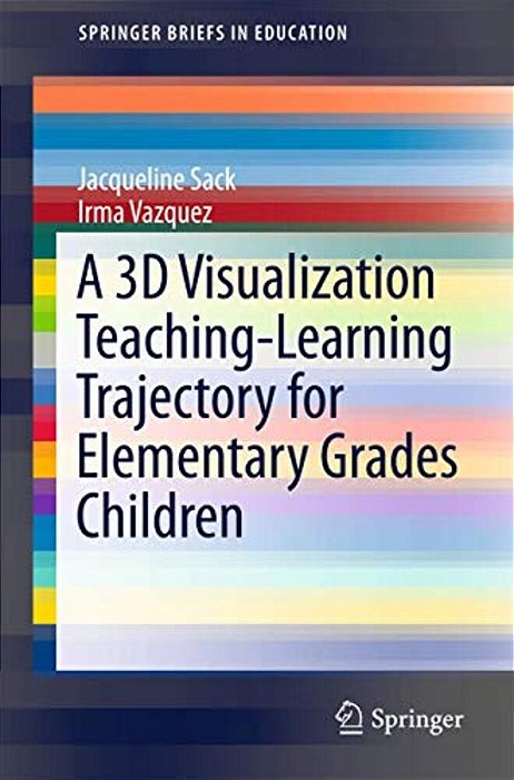 A 3D Visualization Teaching-Learning Trajectory For Elementary Grades Children-..