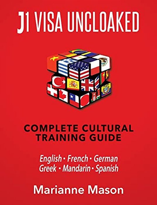 J1 Visa Uncloaked - Complete Cultural Training Guide: English - French - German - Greek - Mandarin - Spanish-..