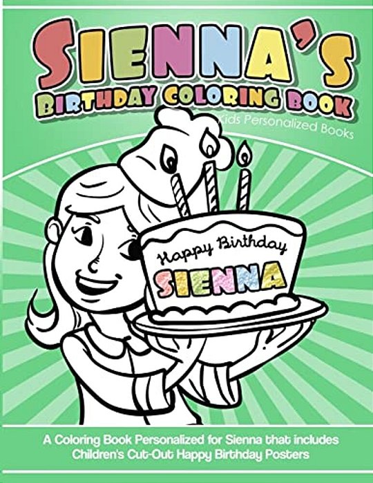 Sienna's Birthday Coloring Book Kids Personalized Books: A Coloring Book Personalized For Sienna That Includes Children's Cut Out Happy Birthday Poste-..