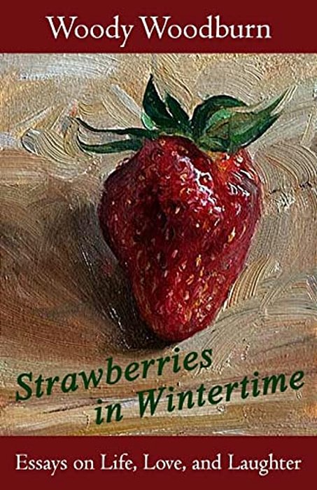 Strawberries In Wintertime: Essays On Life, Love, And Laughter-..