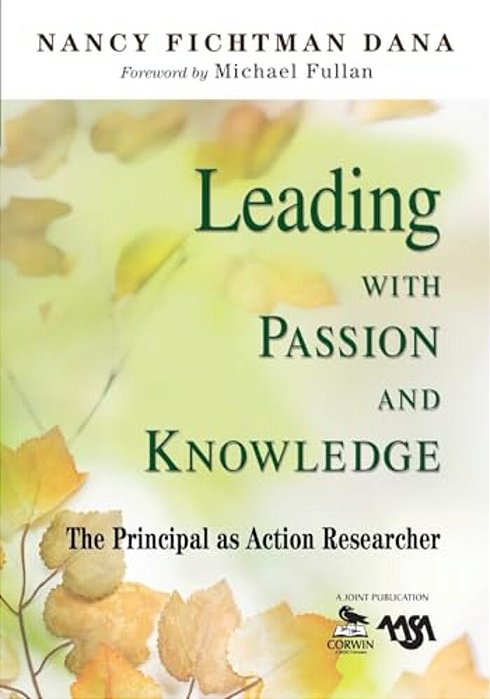 Leading With Passion And Knowledge: The Principal As Action Researcher-..